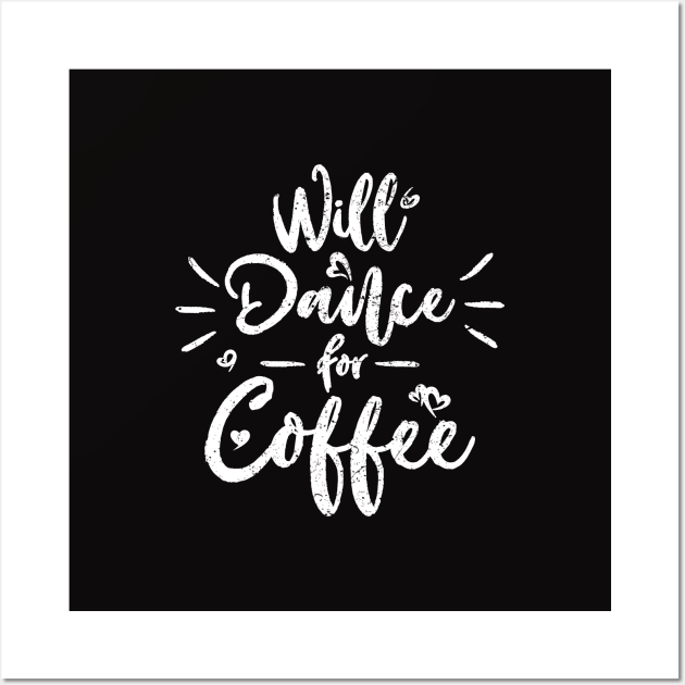 Will Dance For Coffee Wall Art by SpiceIsland Merch